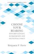 Choose Your Bearing: ?douard Glissant, Human Rights and Decolonial Ethics