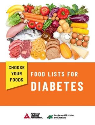 Choose Your Foods: Food Lists for Diabetes - Academy of Nutrition and Dietetics and American Diabetes Association
