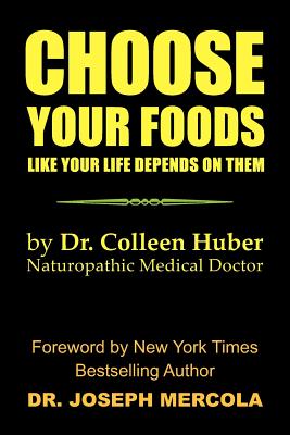 Choose Your Foods Like Your Life Depends on Them - Huber, Colleen Nmd, and Colleen Huber, Nmd