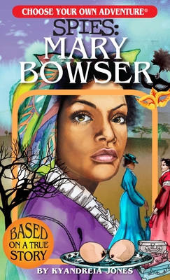Choose Your Own Adventure Spies: Mary Bowser - Jones, Kyandreia