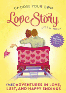 Choose Your Own Love Story: Misadventures in Love, Lust, and Happy Endings