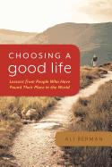 Choosing a Good Life: Lessons from People Who Have Found Their Place in the World