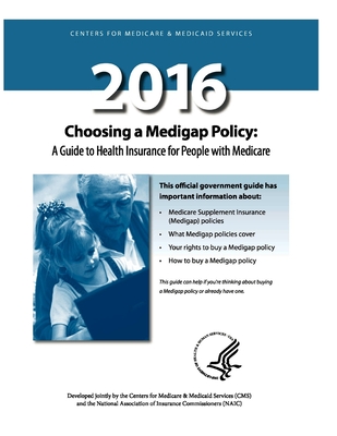Choosing a Medigap Policy 2016: A Guide to Health Insurance for People with Medicare - Centers for Medicare & Medicaid Services