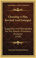 Choosing a Play, Revised and Enlarged: Suggestions and Bibliography for the Director of Amateur Dramatics