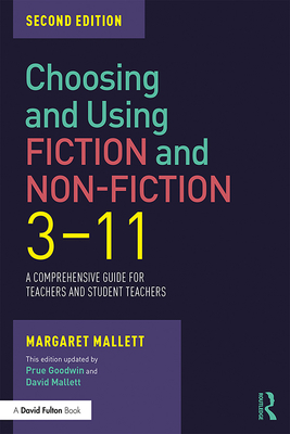 Choosing and Using Fiction and Non-Fiction 3-11: A Comprehensive Guide for Teachers and Student Teachers - Mallett, Margaret