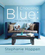 Choosing Blue: Color You Can Live with - Hoppen, Stephanie, and Von Einsiedel, Andreas (Photographer)