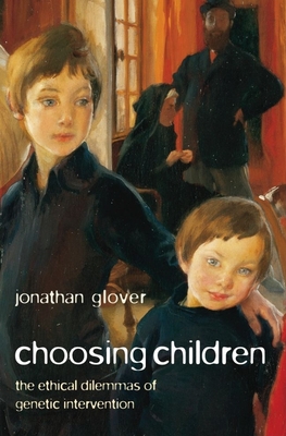 Choosing Children: Genes, Disability, and Design - Glover, Jonathan, Prof.