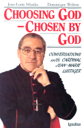 Choosing God, Chosen by God: Conversations with Jean-Marie Lustiger