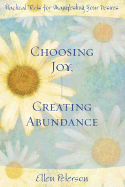 Choosing Joy, Creating Abundance: Practical Tools for Manifesting Your Desires