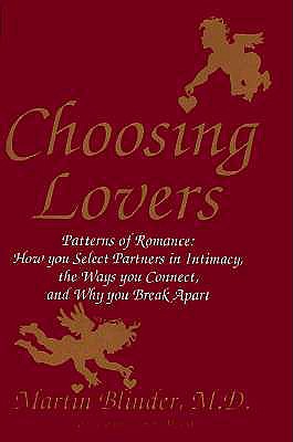 Choosing Lovers: Patterns of Romance, How You Select Partners in Intimacy, the Ways You Connect, and Why You Break AP - Blinder, Martin, and Binder, Martin, and Lynch, Carmen