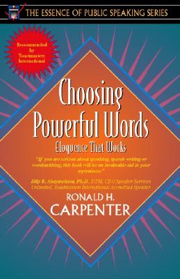 Choosing Powerful Words: Eloquence That Works (Part of the Essence of Public Speaking Series) - Carpenter, Ronald, and Carla Daves