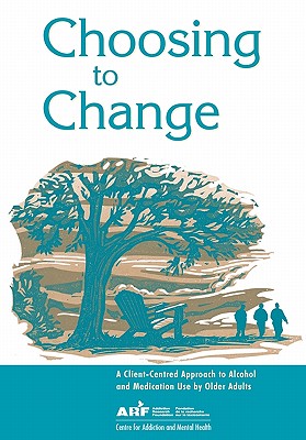 Choosing to Change: A Client-Centred Approach to Alcohol and Medication Use by Older Adults - Camh