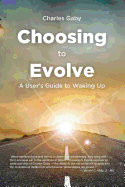 Choosing to Evolve: A User's Guide to Waking Up