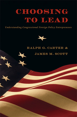 Choosing to Lead: Understanding Congressional Foreign Policy Entrepreneurs - Carter, Ralph G