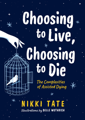 Choosing to Live, Choosing to Die: The Complexities of Assisted Dying - Tate, Nikki