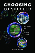 Choosing to Succeed: Land Use Law & Climate Control