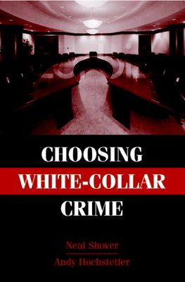 Choosing White-Collar Crime - Shover, Neal, and Hochstetler, Andrew