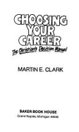 Choosing Your Career: The Christian's Decision Manual - Clark, Martin E