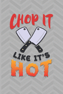 Chop It Like It's Hot: Recipe Book To Write In - Custom Cookbook For Special Recipes Notebook - Unique Keepsake Cooking Baking Gift - Matte Cover 6x9 100 Pages