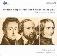 Chopin, Hiller, Liszt: Trois amis  Paris - Tobias Koch (piano)