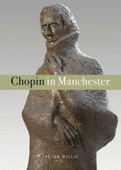 Chopin in Manchester - Willis, Peter