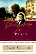 Chopin in Paris: The Life and Times of the Romantic Composer