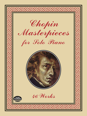 Chopin Masterpieces for Solo Piano: 46 Works - Chopin, Frdric