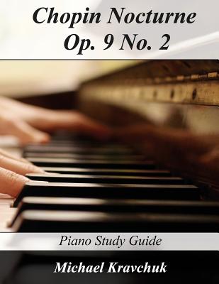 Chopin Nocturne Op. 9 No. 2: Piano Study Guide - Kravchuk, Michael