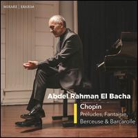 Chopin: Prludes, Fantaisie, Bereuse & Barcarolle - Abdel Rahman El Bacha (piano)