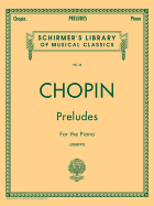 Chopin Preludes for the Piano Vol. 34 24 Preludes Op. 28 Advanced Classical Piano Sheet Music Schirmer Library of Classics Edited and Fingered by Rafael Joseffy