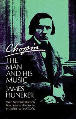 Chopin: The Man and His Music: Volume 1 - Huneker, James
