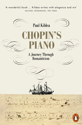 Chopin's Piano: A Journey through Romanticism - Kildea, Paul