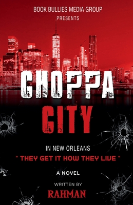 Choppa City: In New Orleans They Get it How they Live - Rahman