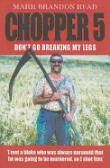 Chopper 5: Don't Go Breaking My Legs