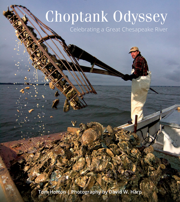 Choptank Odyssey: Celebrating a Great Chesapeake River - Horton, Tom, Mr., and Harp, David W, Mr. (Photographer)