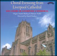 Choral Evensong from Liverpool Cathedral - Cynthia Dowdle (speech/speaker/speaking part); Daniel Bishop (organ); Martyn Noble (organ);...