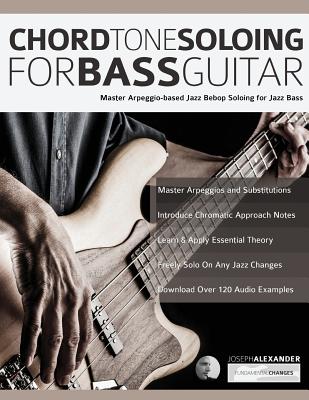 Chord Tone Soloing for Bass Guitar - Alexander, Joseph, and Pettingale, Tim (Editor)