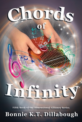 Chords of Infinity: The Fifth Book in the Dimensional Alliance series - Dillabough, Bonnie K T, and McKenzie, Richard (Cover design by)