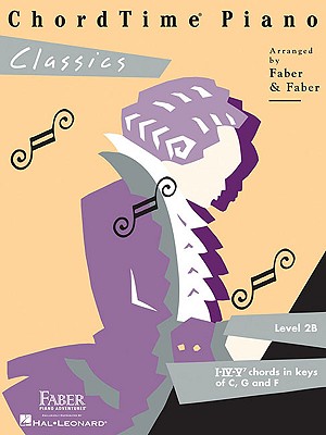 ChordTime Piano Classics Level 2B: Level 2b - Faber, Nancy (Adapted by), and Faber, Randall (Adapted by)