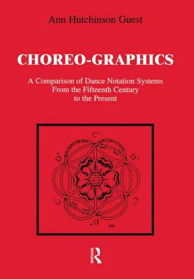 Choreographics: A Comparison of Dance Notation Systems from the Fifteenth Century to the Present - Guest, Ann Hutchinson