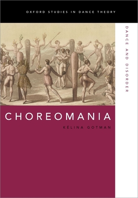 Choreomania: Dance and Disorder - Gotman, Klina