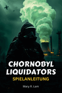Chornobyl Liquidators Spielanleitung: Eine umfassende Komplettlsung, Expertenstrategien und verborgene Geheimnisse, um das intensivste Katastrophen?berleben zu meistern