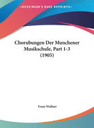 Chorubungen Der Munchener Musikschule, Part 1-3 (1905)