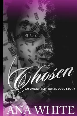 Chosen: An Unconventional Love Story - White, Ana