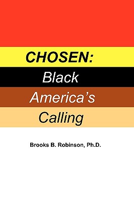 Chosen: Black America's Calling - Robinson, Brooks B