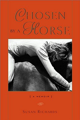 Chosen by a Horse: A Memoir - Richards, Susan