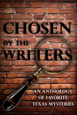 Chosen by the Writers: An Anthology of Favorite Texas Mysteries - Amiri, Cornelia, and Davis, James R, and Elvebak, Laura
