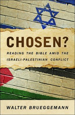 Chosen?: Reading the Bible Amid the Israeli-Palestinian Conflict - Brueggemann, Walter