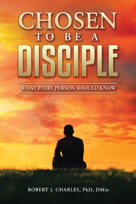 Chosen to be a Disciple: What Every Person Should Know - Charles, Robert J