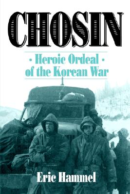 Chosin: Heroic Ordeal of the Korean War - Hammel, Eric M